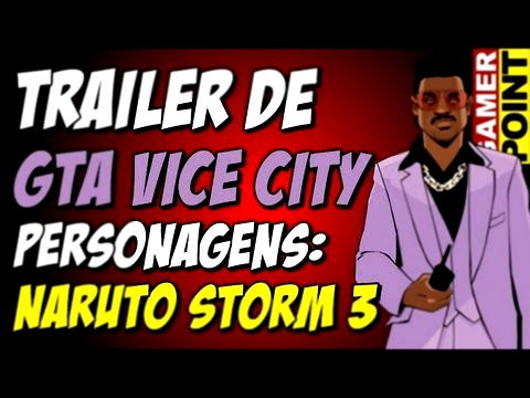 Trailer de GTA: Vice City / Naruto Storm 3 personagens