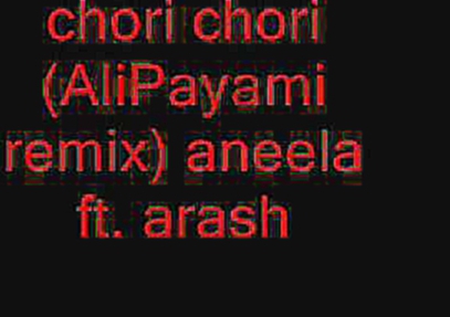 chori chori (Ali payami remix)  Aneela ft.Arash.. 