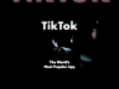 Tiktok: The world&#39;s most popular app