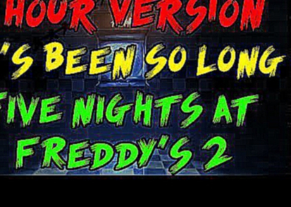 [1 Hour] It's Been So Long - Five Night's at Freddy's 2 Song - The Living Tombstone 