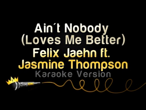 Felix Jaehn ft. Jasmine Thompson - Ain't Nobody (Loves Me Better) (Karaoke Version) 