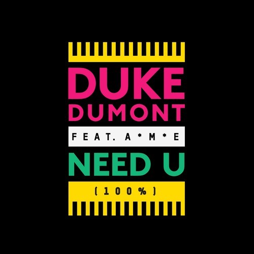 Duke Dumont ft A.M.E - Need You one hundred %
