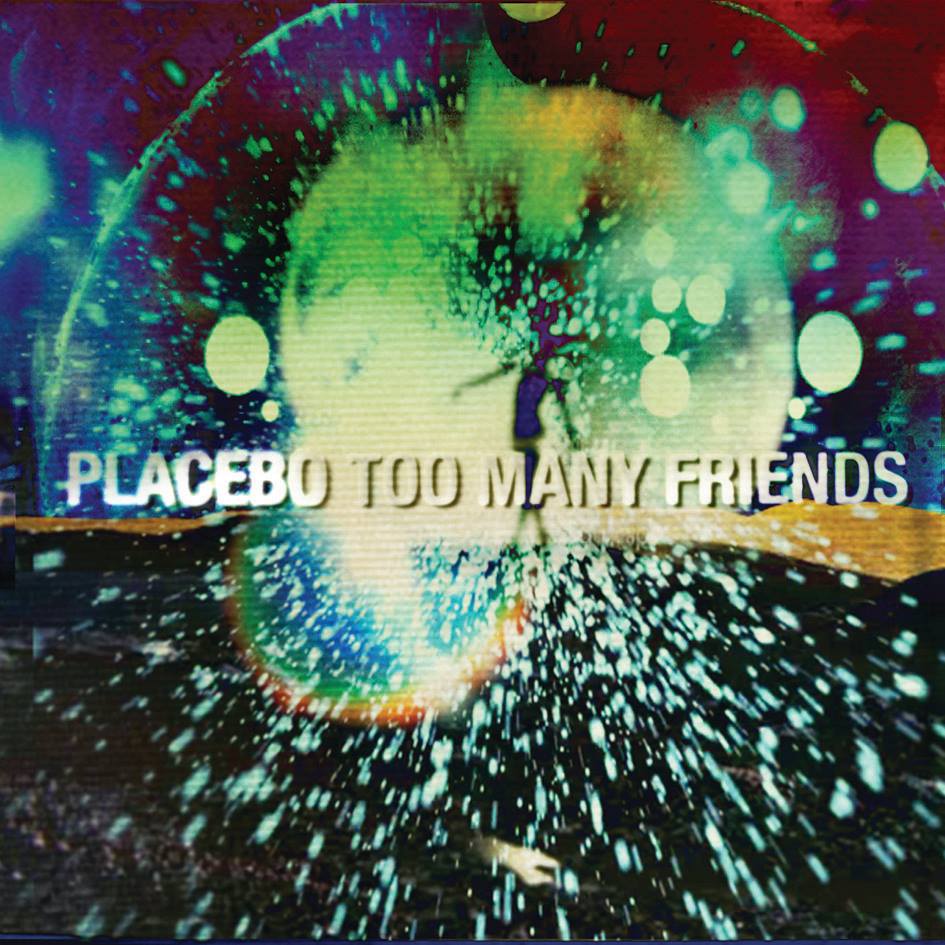 placebo - too many friends