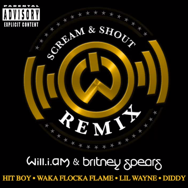 Will.I.Am and Britney Spears - Scream & Shout (Hit-Boy Remix) feat. Hit-Boy, Waka Flocka Flame, Lil' Wayne & Diddy