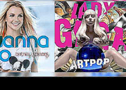 I Wanna ARTPOP (Mashup) - Britney Spears Vs. Lady Gaga - SalvaFreak 