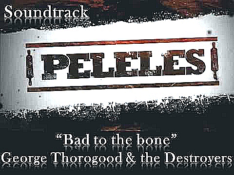 PELELES Bad to the bone  - George Thorogood & The Destroyers 
