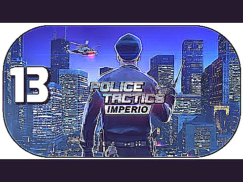POLICE TACTICS: IMPERIO #13 ★ Let's Play Police Tactics: Imperio