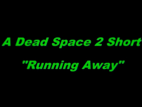"Running Away" A Dead Space 2 short 