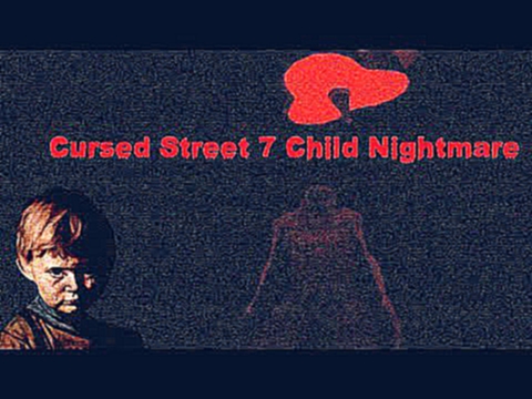 Cursed Street 7 Child Nightmare[Детские Ужасы]