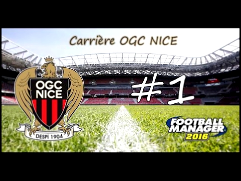 OGC NICE - #1 - Carrière Football Manager 2016 - Début de Saison