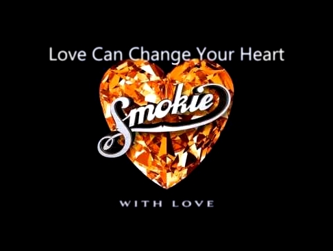 Smokie - Love Can Change Your Heart