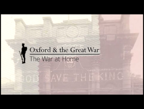 Oxford and the Great War: The War At Home