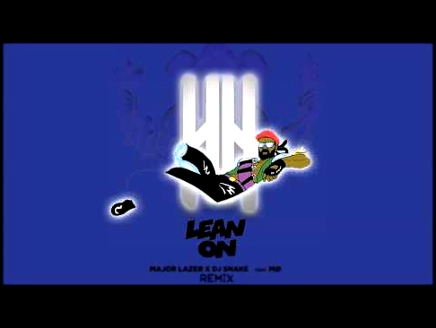 Major Lazer & DJ Snake - Lean On (feat. MØ)(Hech Noize Remix) 
