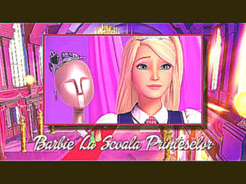 Barbie Princess Charm School - On Top of the World (Romanian/Română) 