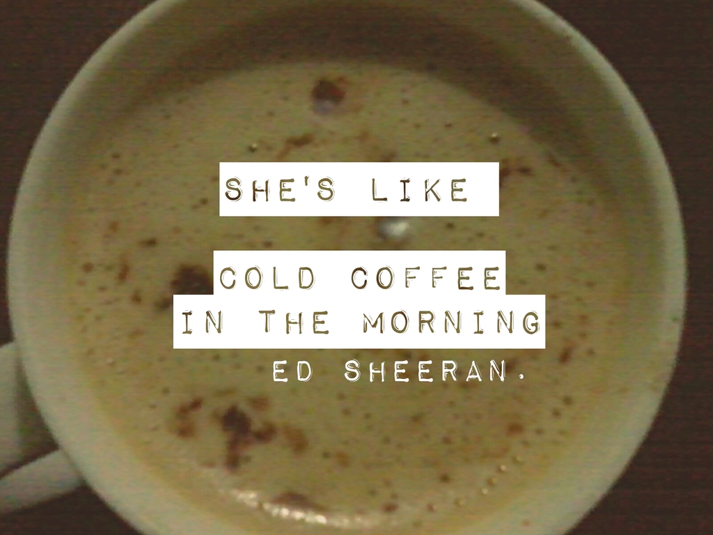 ed sheeran - cold cofee